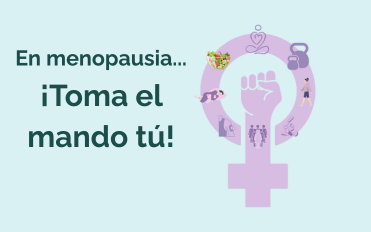EN LA MENOPAUSIA, TOMA EL MANDO TÚ
